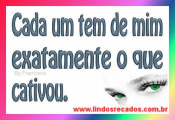 <b><center>Cada um tem de mim...</b></center>