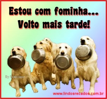 <b><center>Estou com fominha...</b></center>