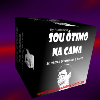 <b><center>Sou ótimo na cama...</b></center>