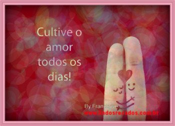 <b><center>Cultive o amor...</b></center>