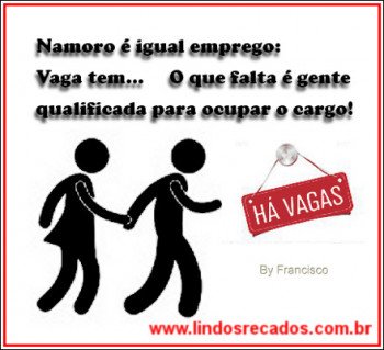 <b><center>Namoro é igual emprego...</b></center>