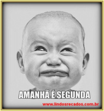 <b><center>Amanhã é segunda-feira.</b></center>