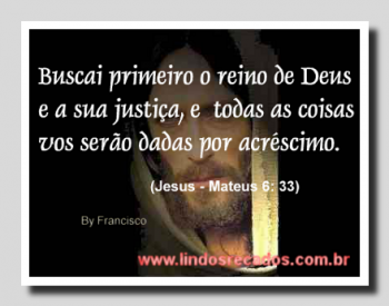 <b><center>Buscai primeiro o reino de Deus</b></center>