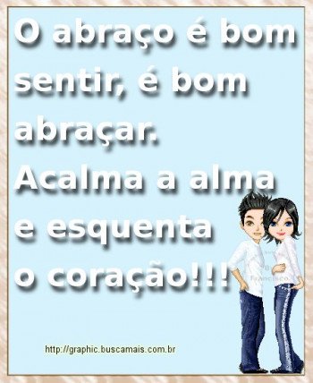 <b><center>O abraço e bom...</b></center>