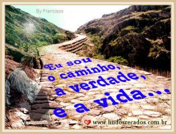 <b><center>Eu sou o caminho...</b></center>
